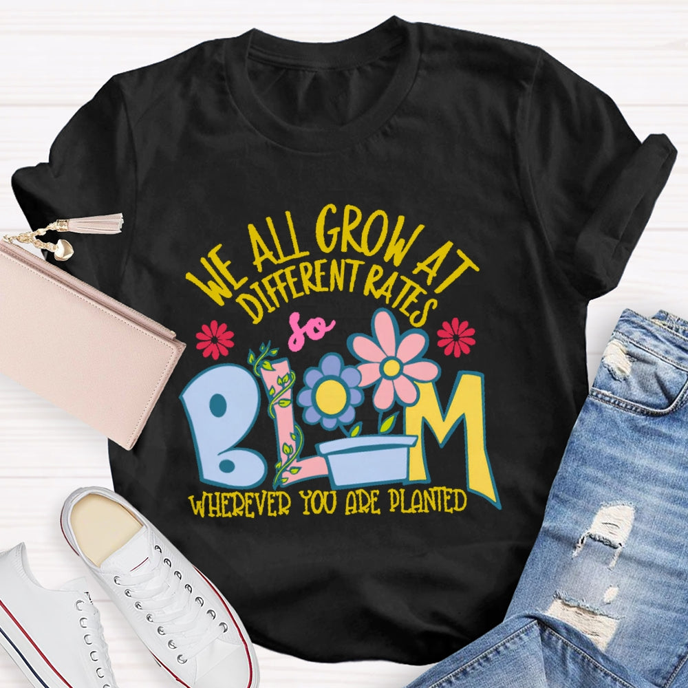 We All Grow At Different Rates Funny T-shirt