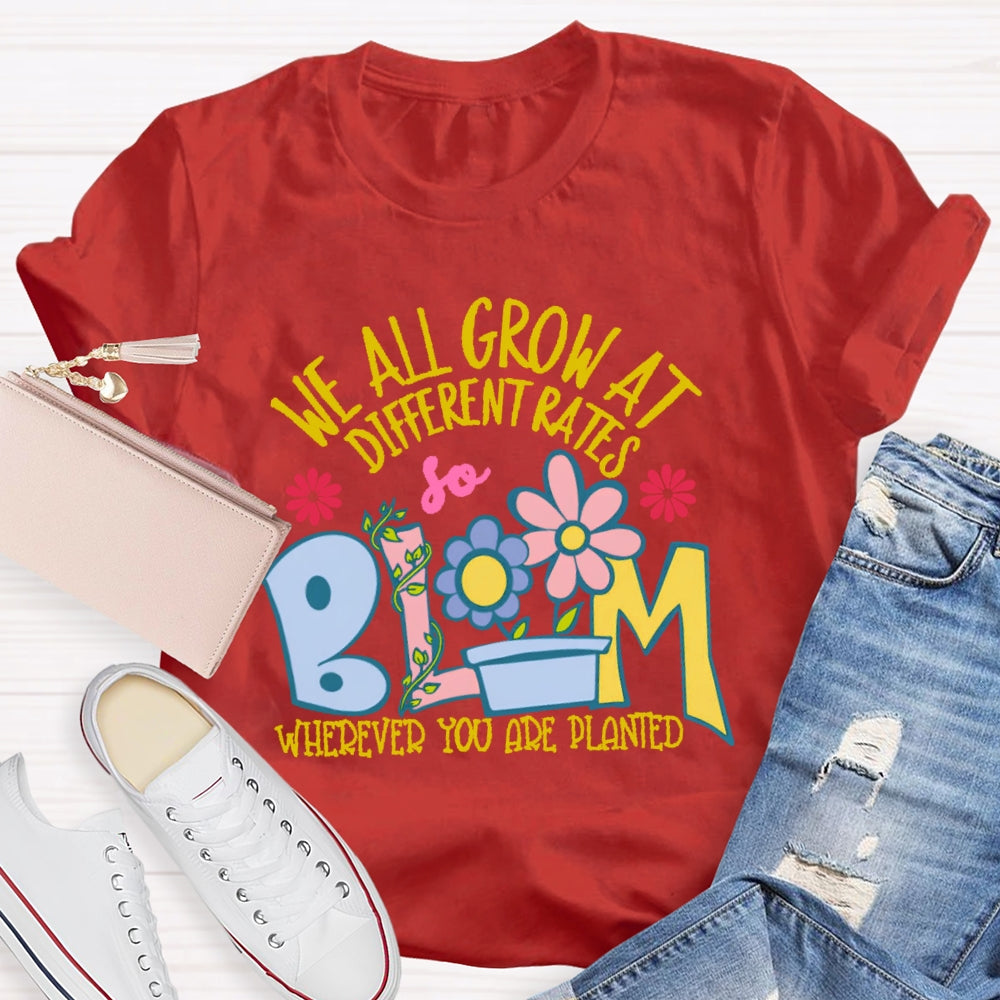 We All Grow At Different Rates Funny T-shirt