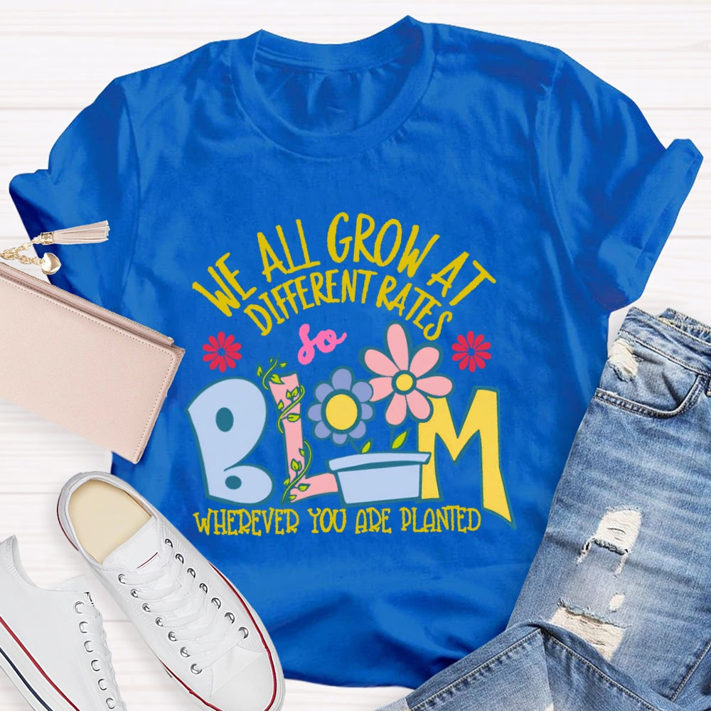 We All Grow At Different Rates Funny T-shirt