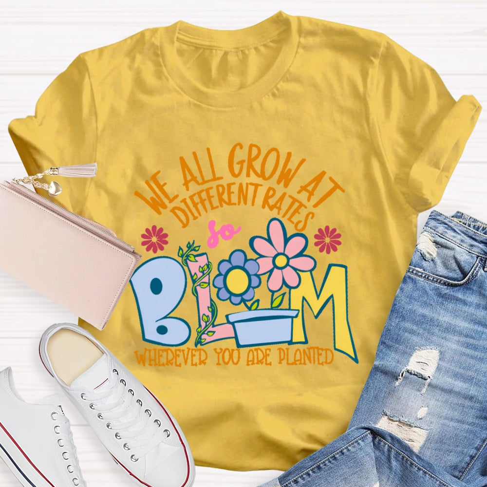 We All Grow At Different Rates Funny T-shirt