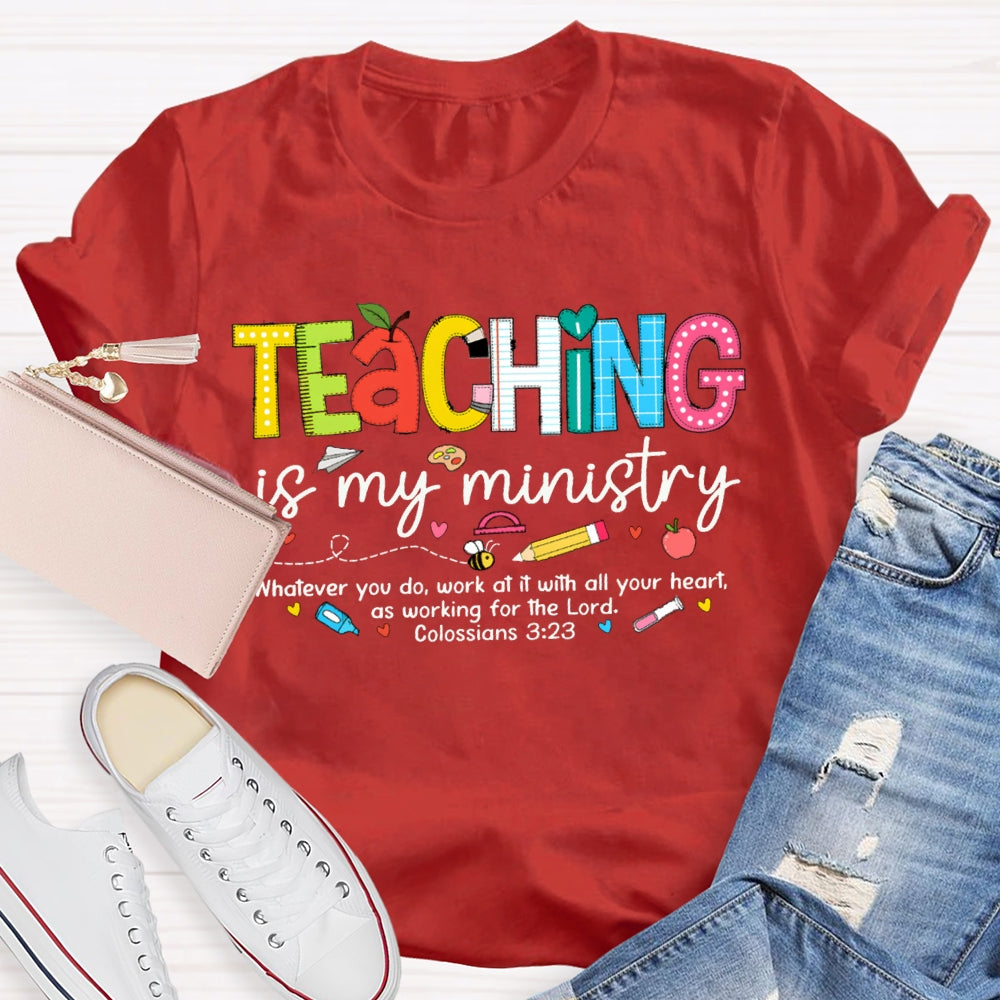 Teaching Is My Ministry Whatever You Do Work At It With All Your Heart T-shirt