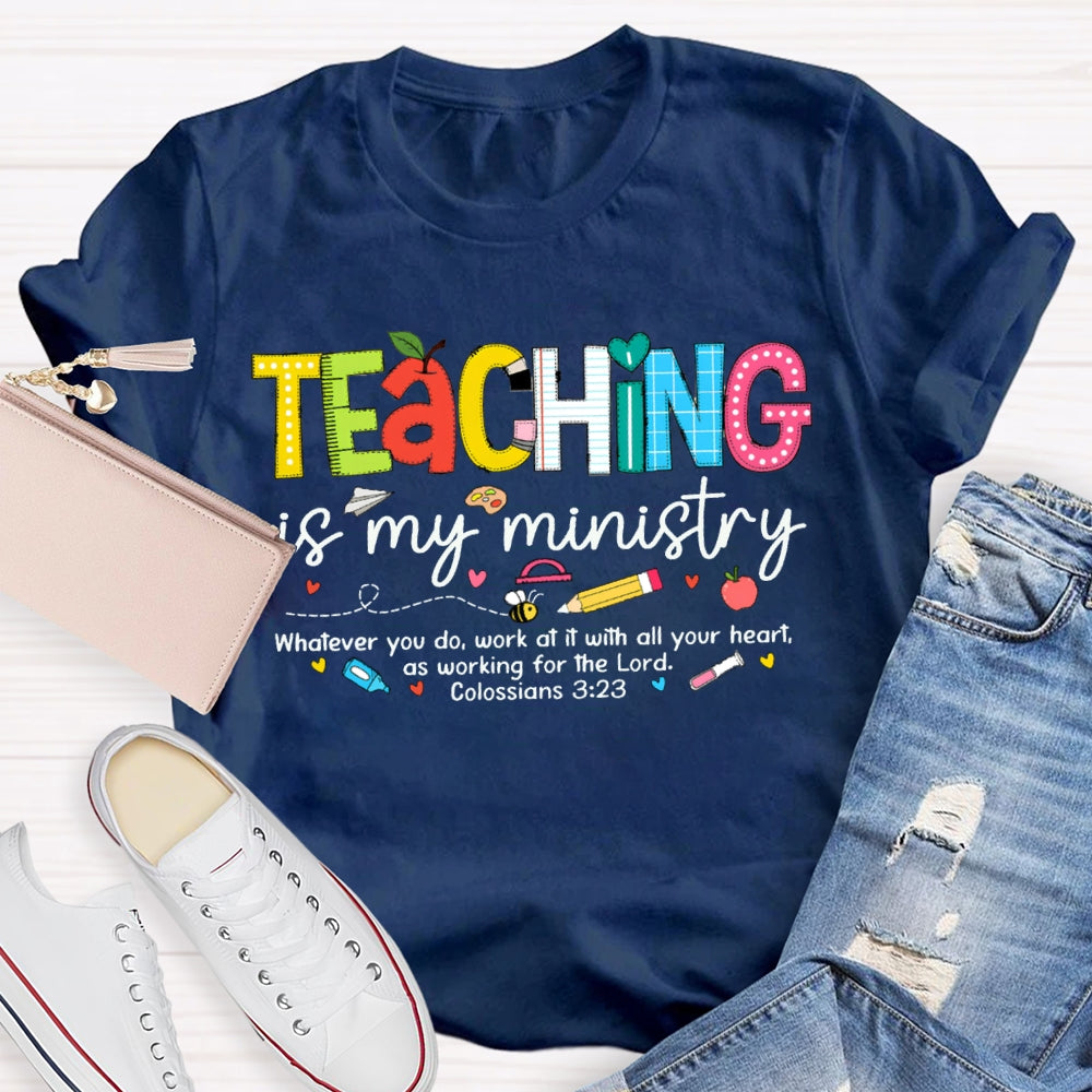 Teaching Is My Ministry Whatever You Do Work At It With All Your Heart T-shirt