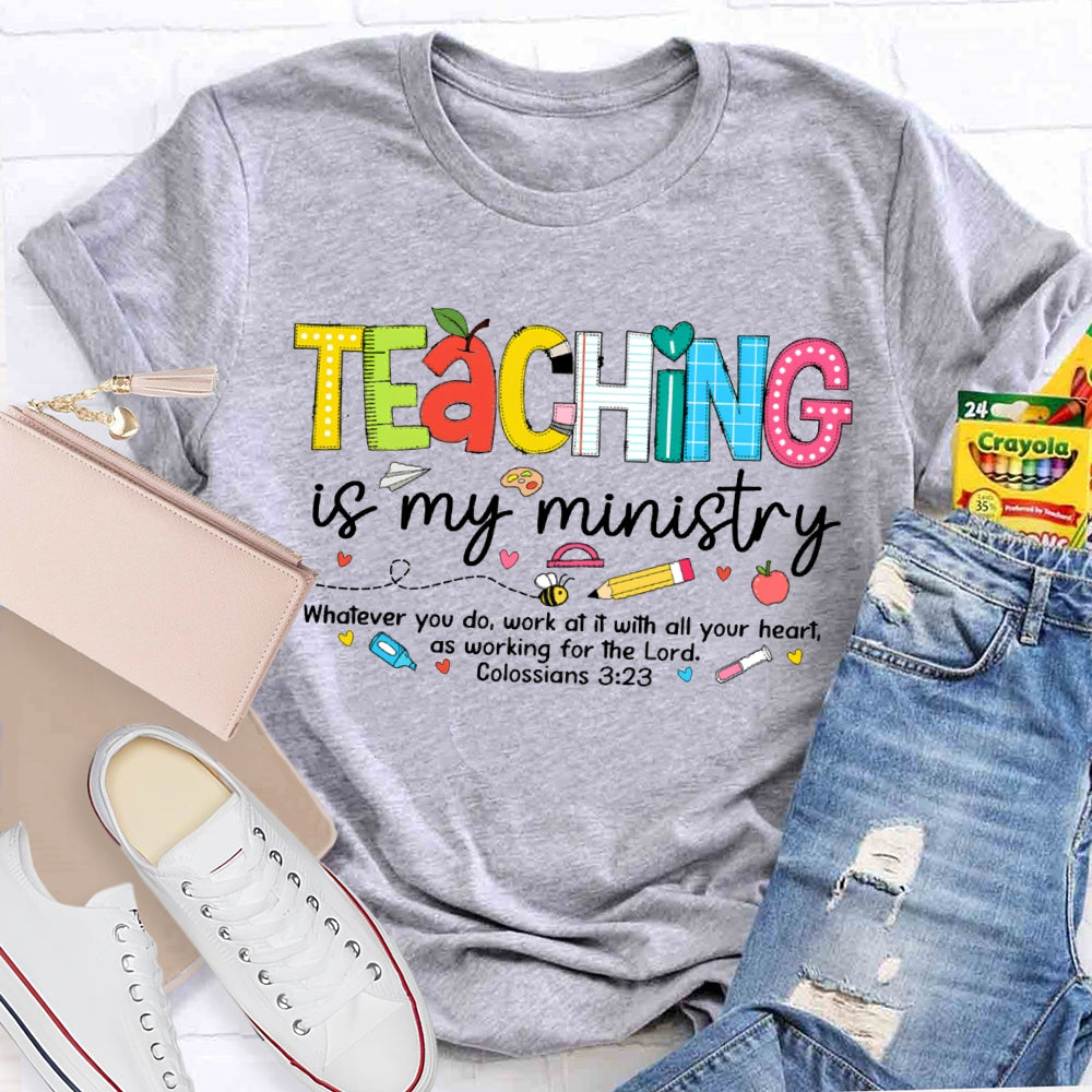 Teaching Is My Ministry Whatever You Do Work At It With All Your Heart T-shirt