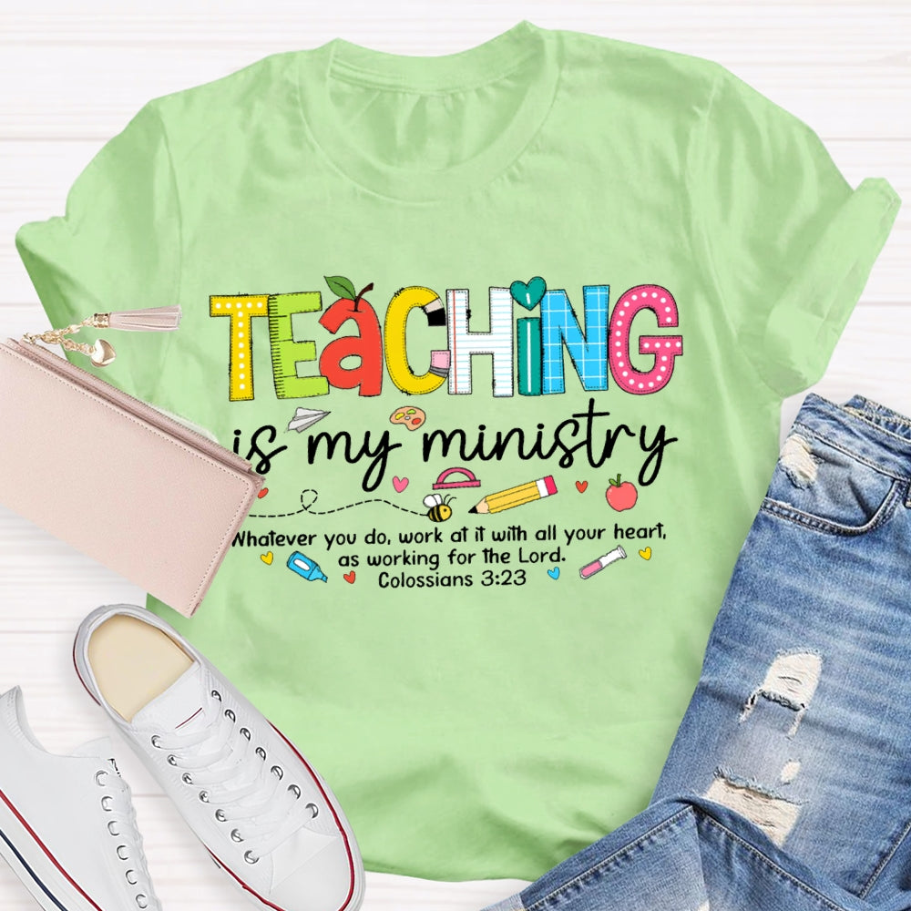 Teaching Is My Ministry Whatever You Do Work At It With All Your Heart T-shirt