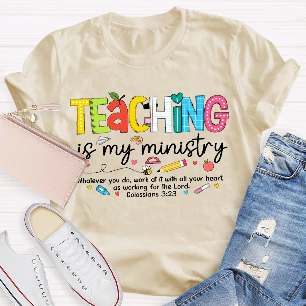 Teaching Is My Ministry Whatever You Do Work At It With All Your Heart T-shirt