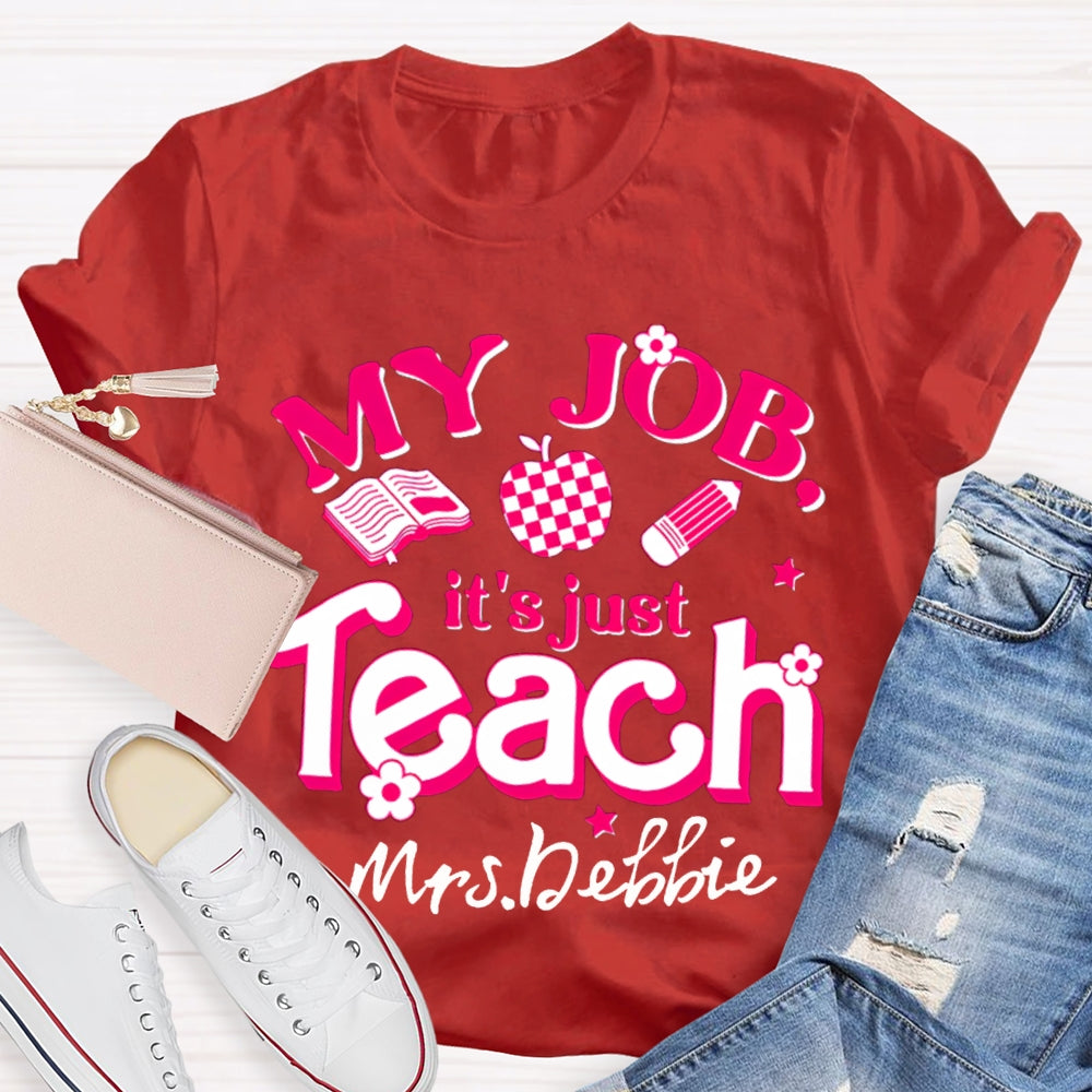 Personalized Name My Job It's Just Teach Shirt