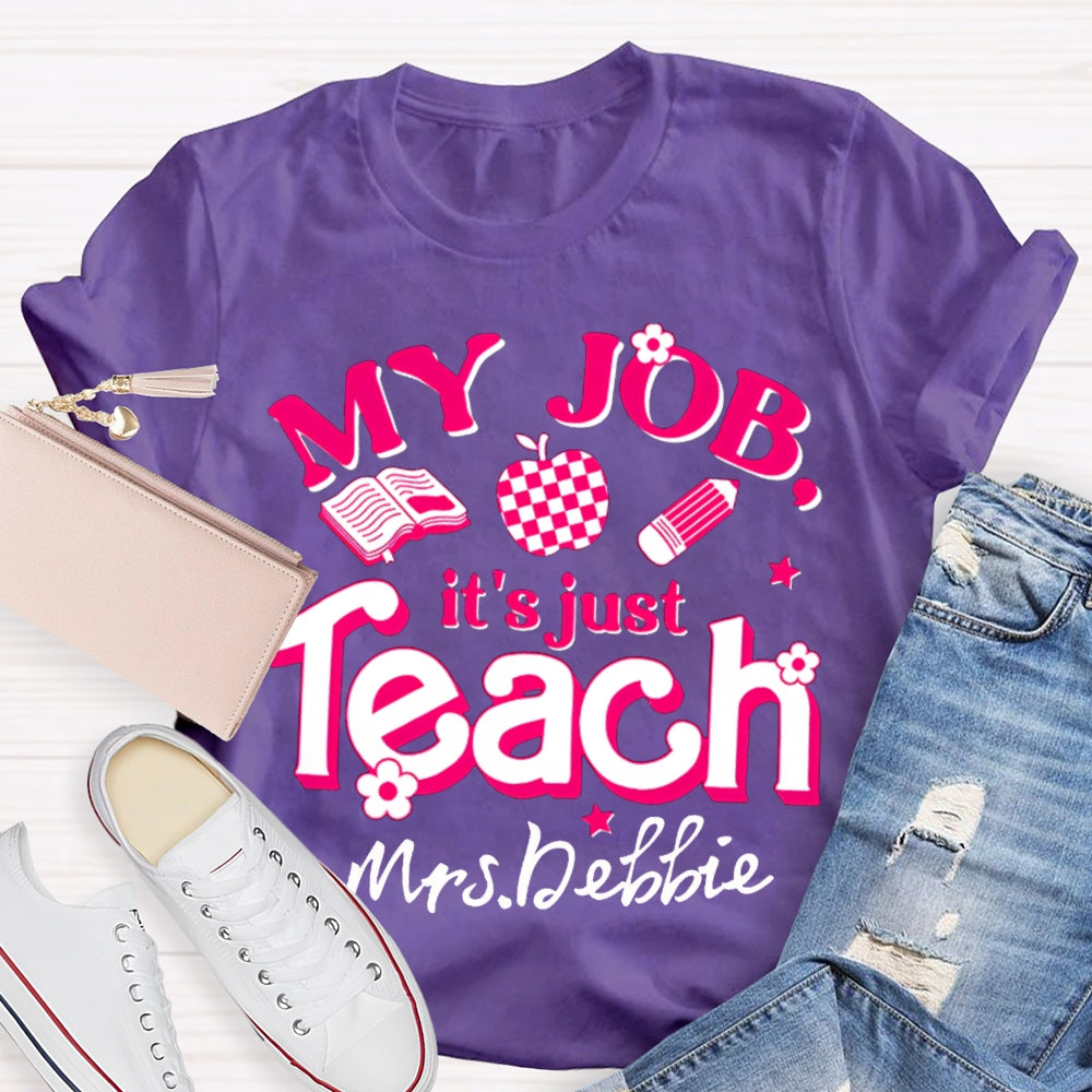 Personalized Name My Job It's Just Teach Shirt