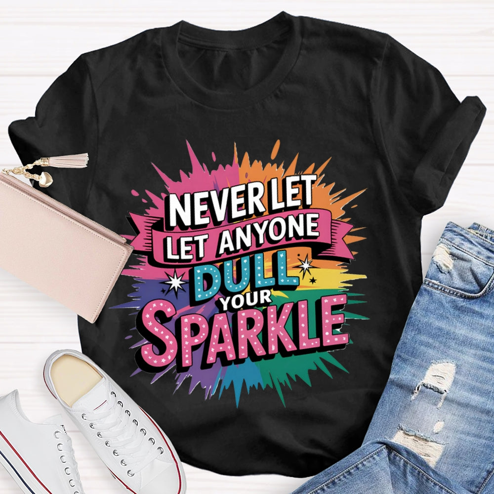 Never Let Anyone Dull Your Sparkle Colorful Tie-Dye Print T-shirt