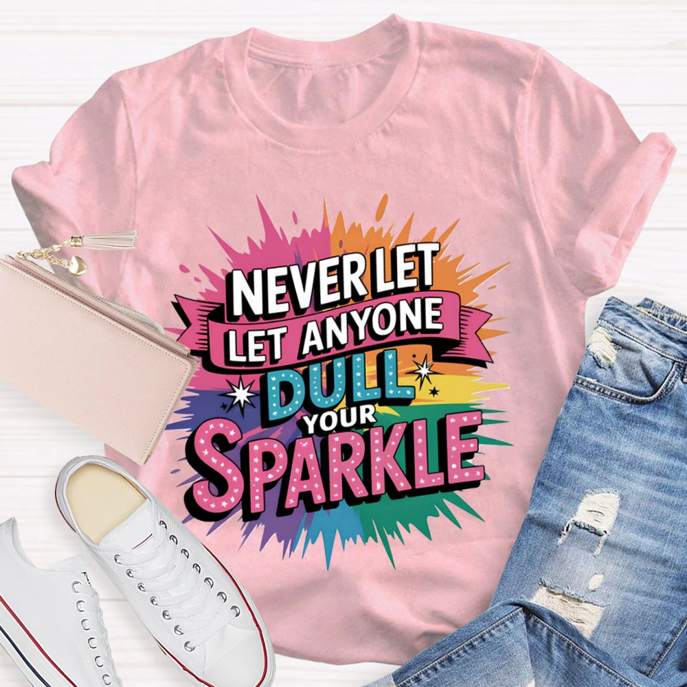 Never Let Anyone Dull Your Sparkle Colorful Tie-Dye Print T-shirt