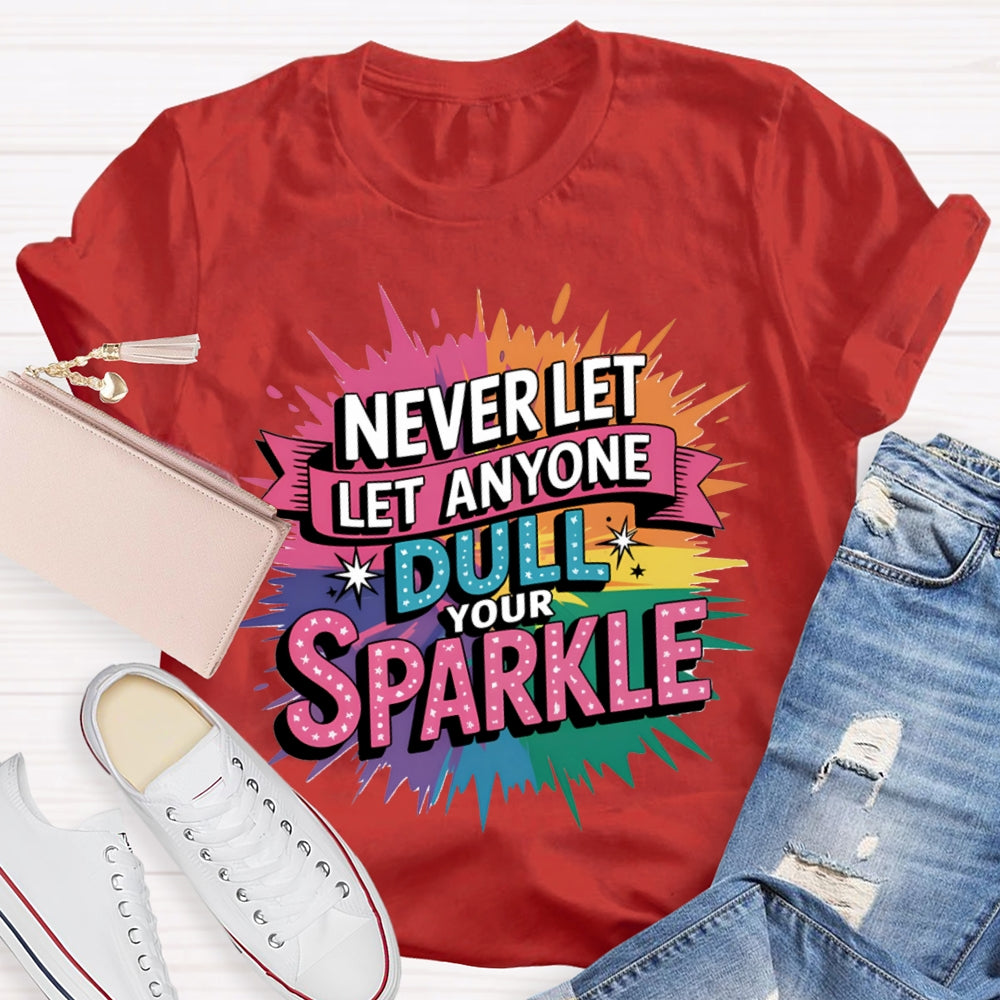 Never Let Anyone Dull Your Sparkle Colorful Tie-Dye Print T-shirt
