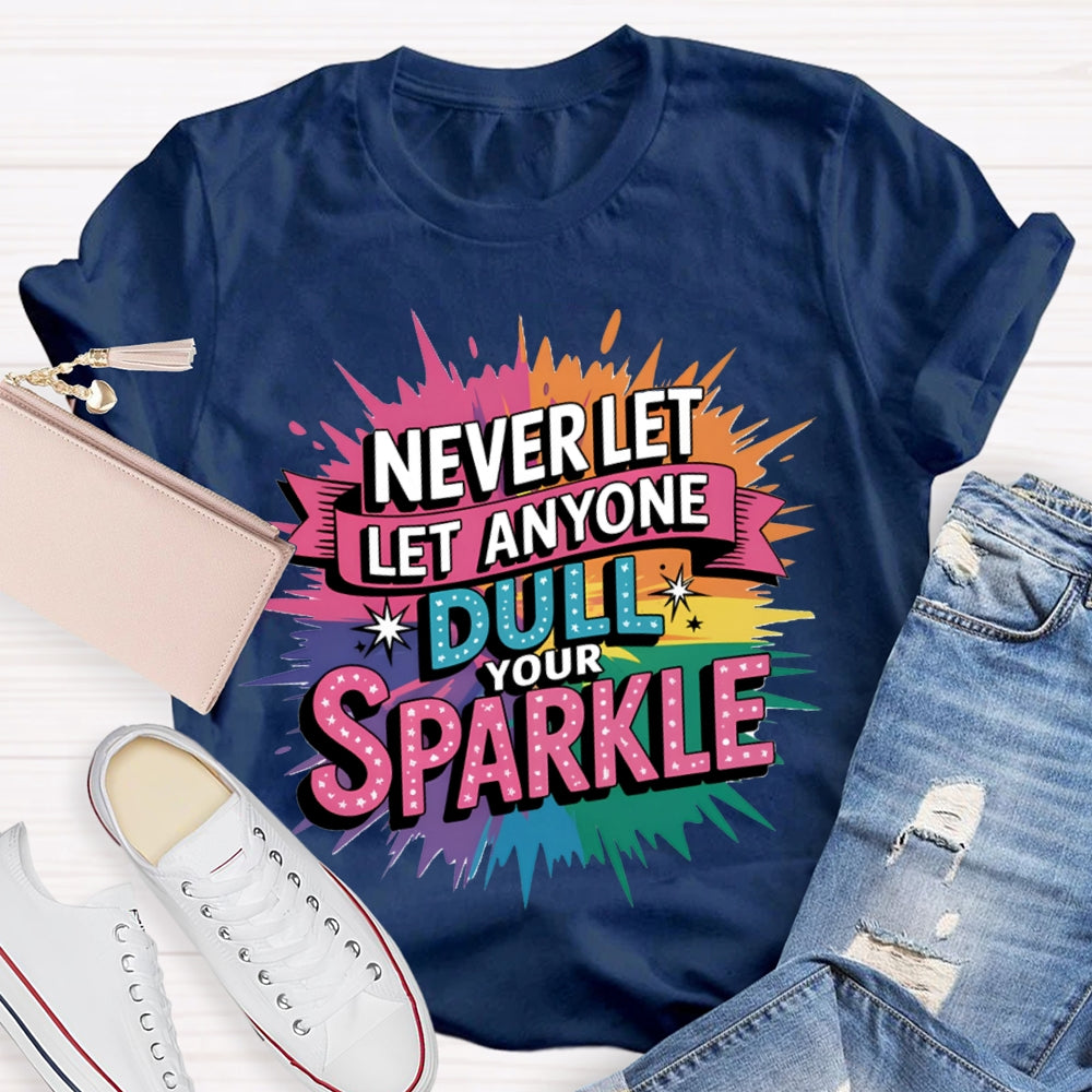 Never Let Anyone Dull Your Sparkle Colorful Tie-Dye Print T-shirt