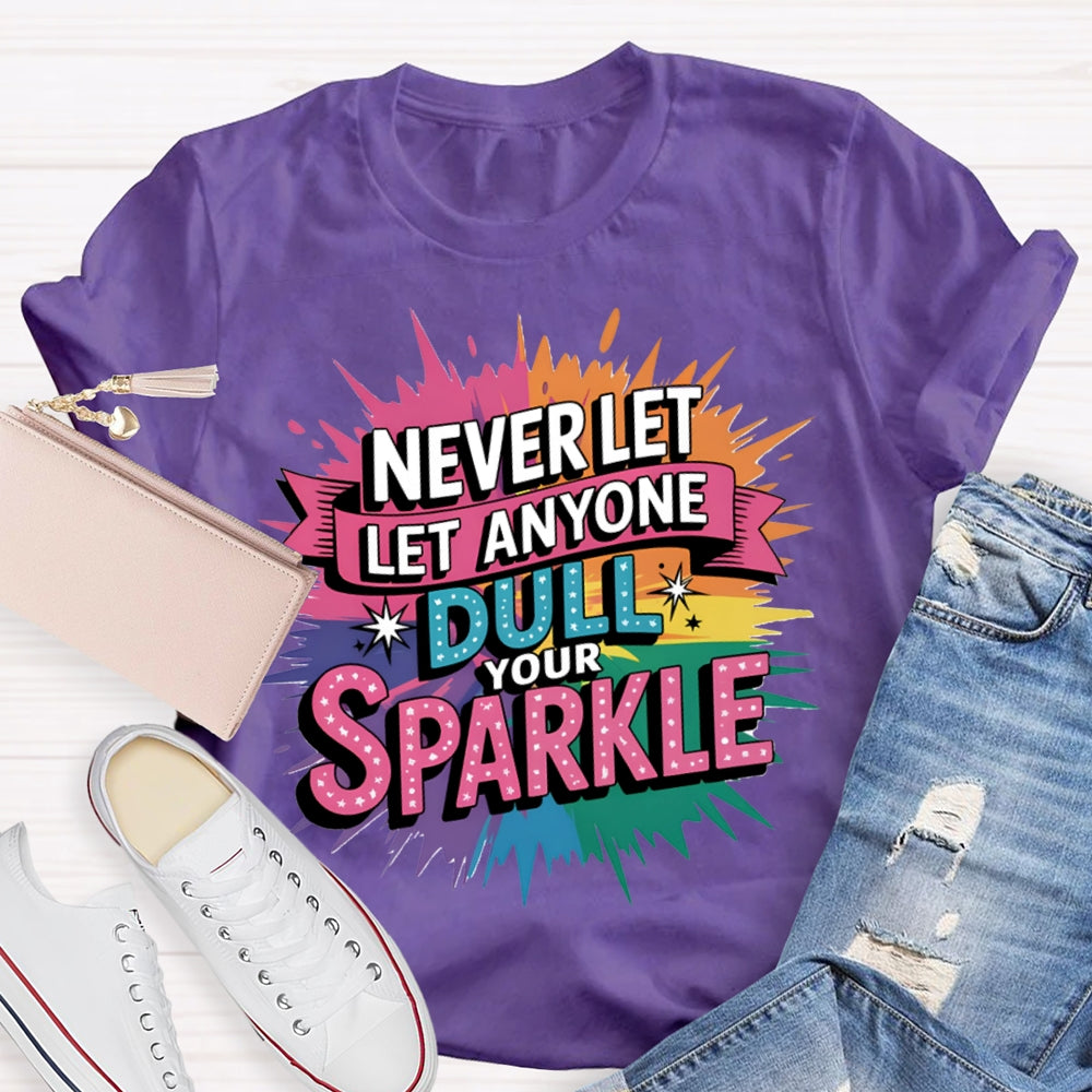 Never Let Anyone Dull Your Sparkle Colorful Tie-Dye Print T-shirt