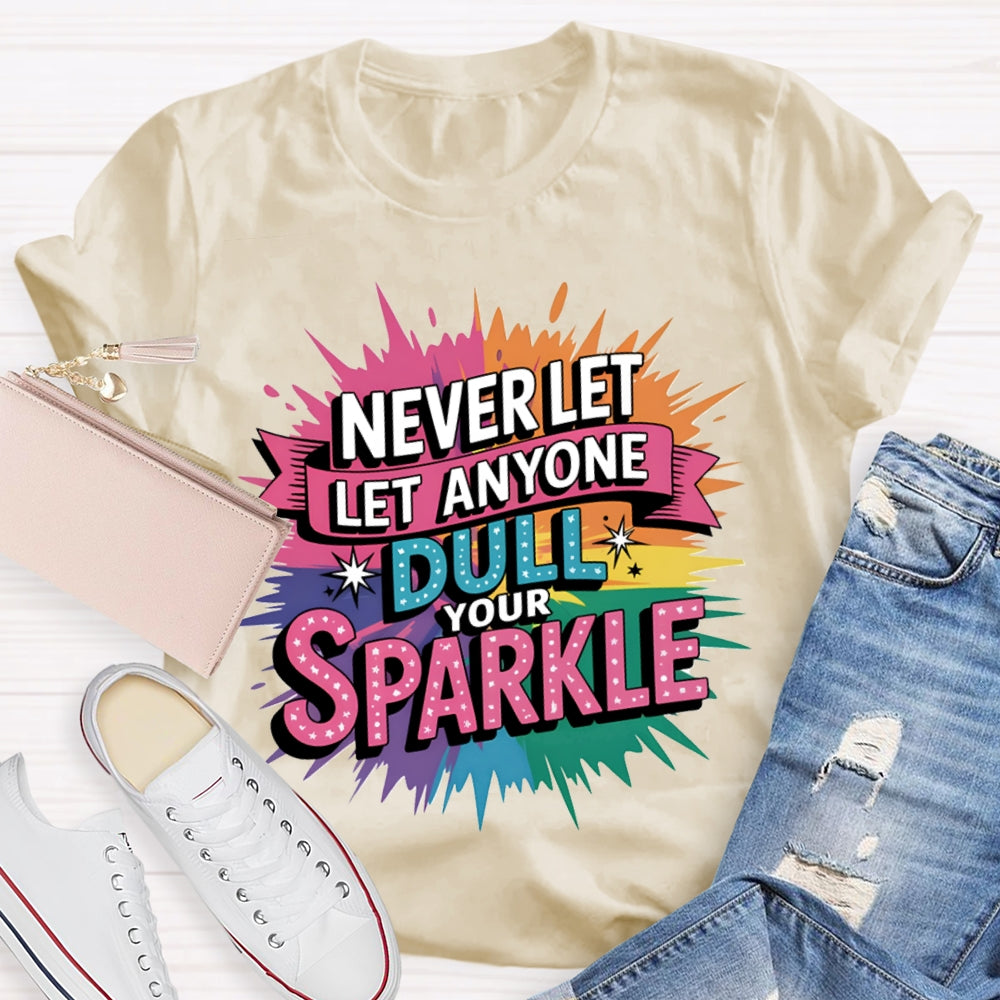 Never Let Anyone Dull Your Sparkle Colorful Tie-Dye Print T-shirt