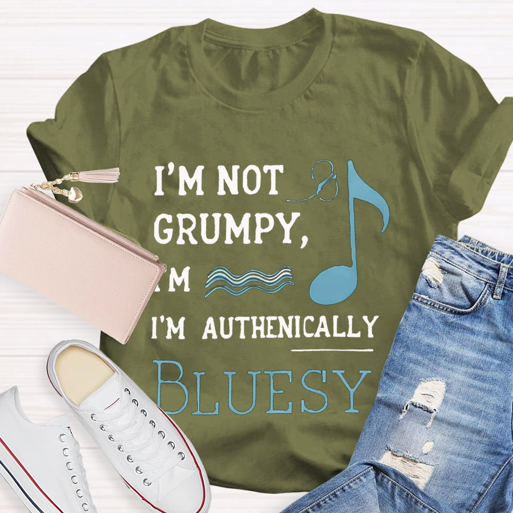I'M Not Grumpy I'M Authentically Bluesy Music Teacher T-shirt