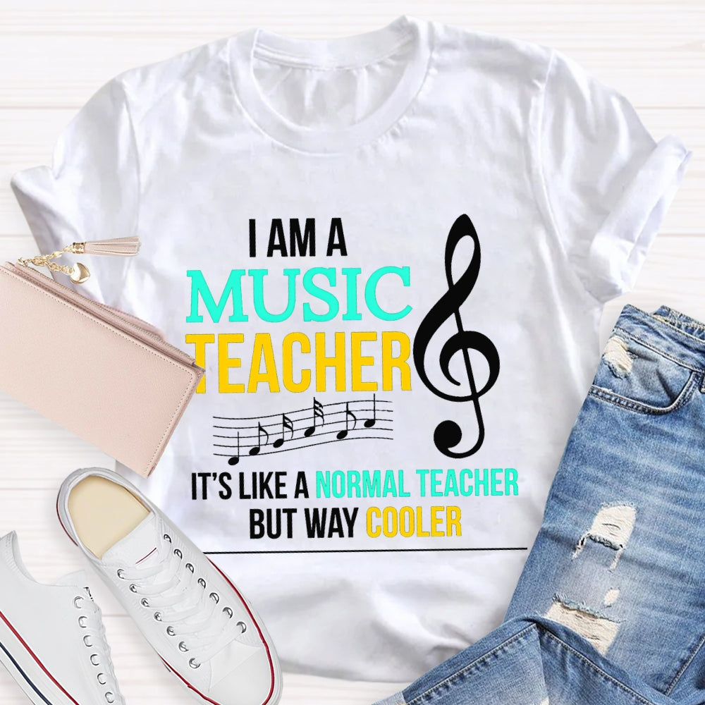 I Am A Music Teacher It'S Like A Normal Teacher But Way Cooler T-shirt
