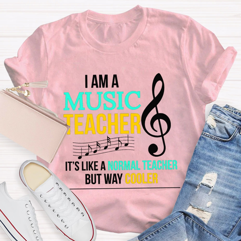 I Am A Music Teacher It'S Like A Normal Teacher But Way Cooler T-shirt