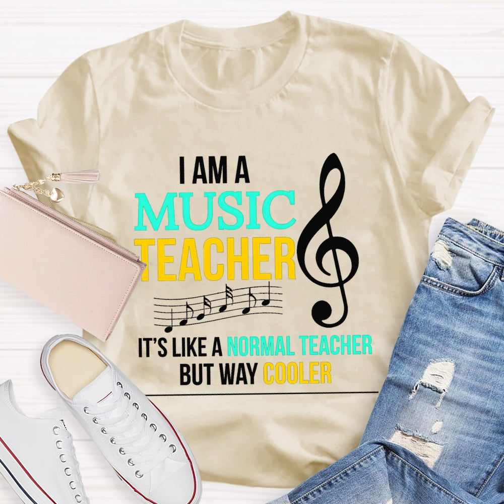 I Am A Music Teacher It'S Like A Normal Teacher But Way Cooler T-shirt