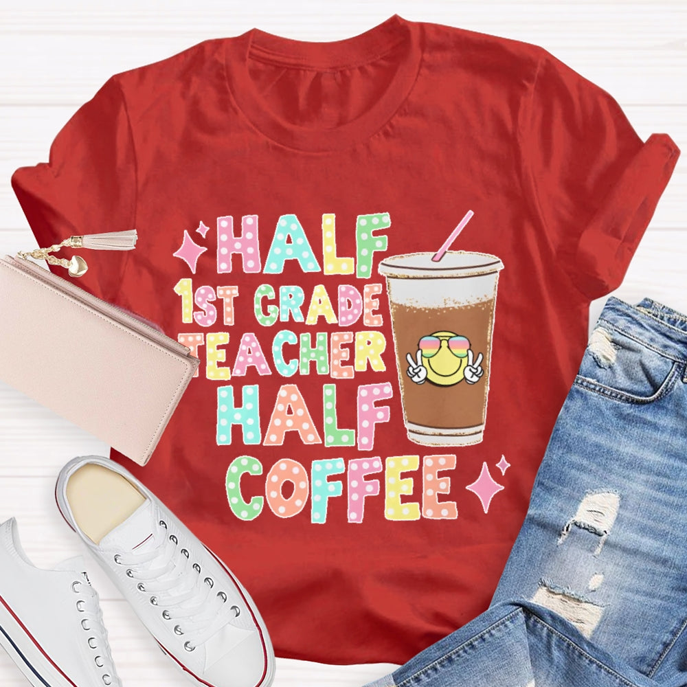 Personalized Grade Half 1st Grade Teacher Half Coffee First Grade Teacher T-shirt