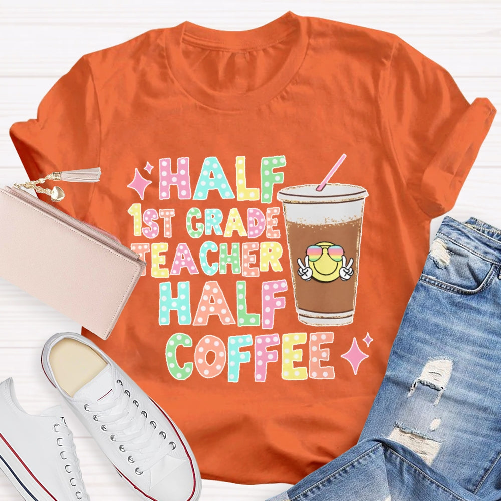 Personalized Grade Half 1st Grade Teacher Half Coffee First Grade Teacher T-shirt