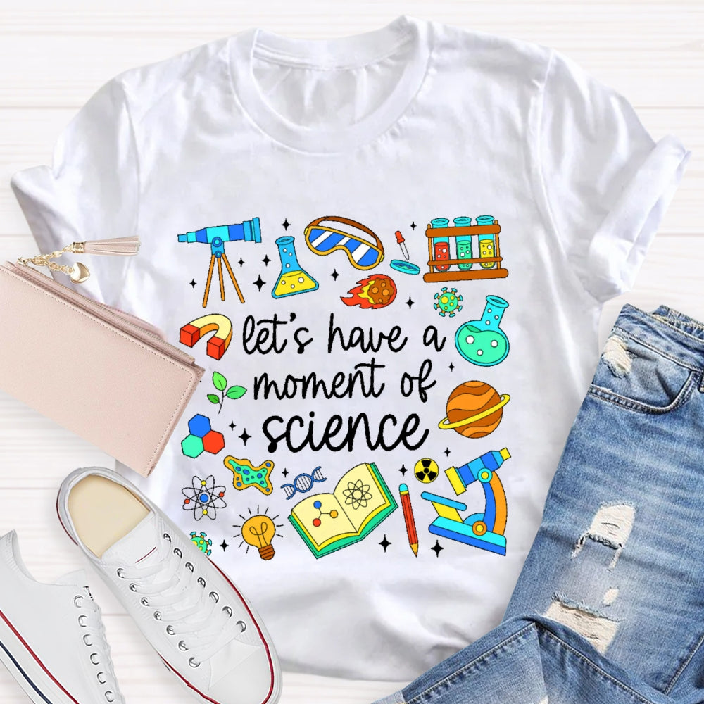 Let's Have A Moment Of Science Cute T-shirt