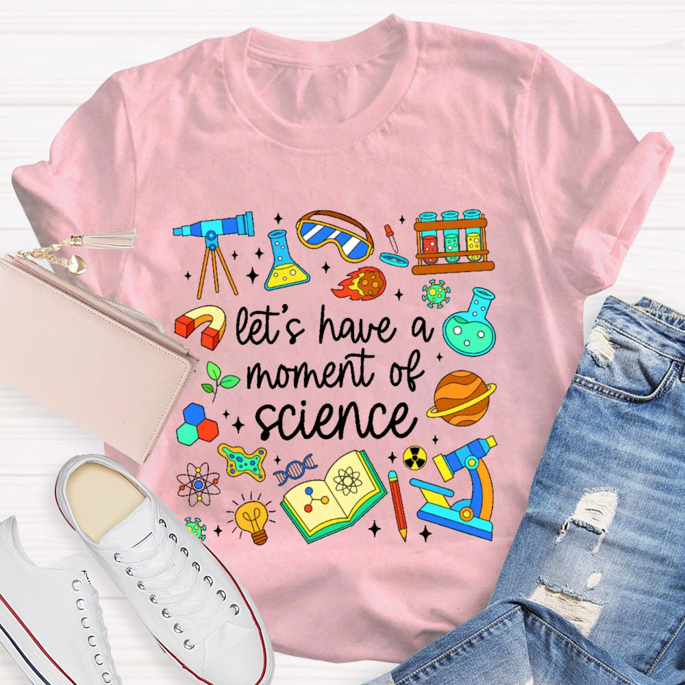 Let's Have A Moment Of Science Cute T-shirt