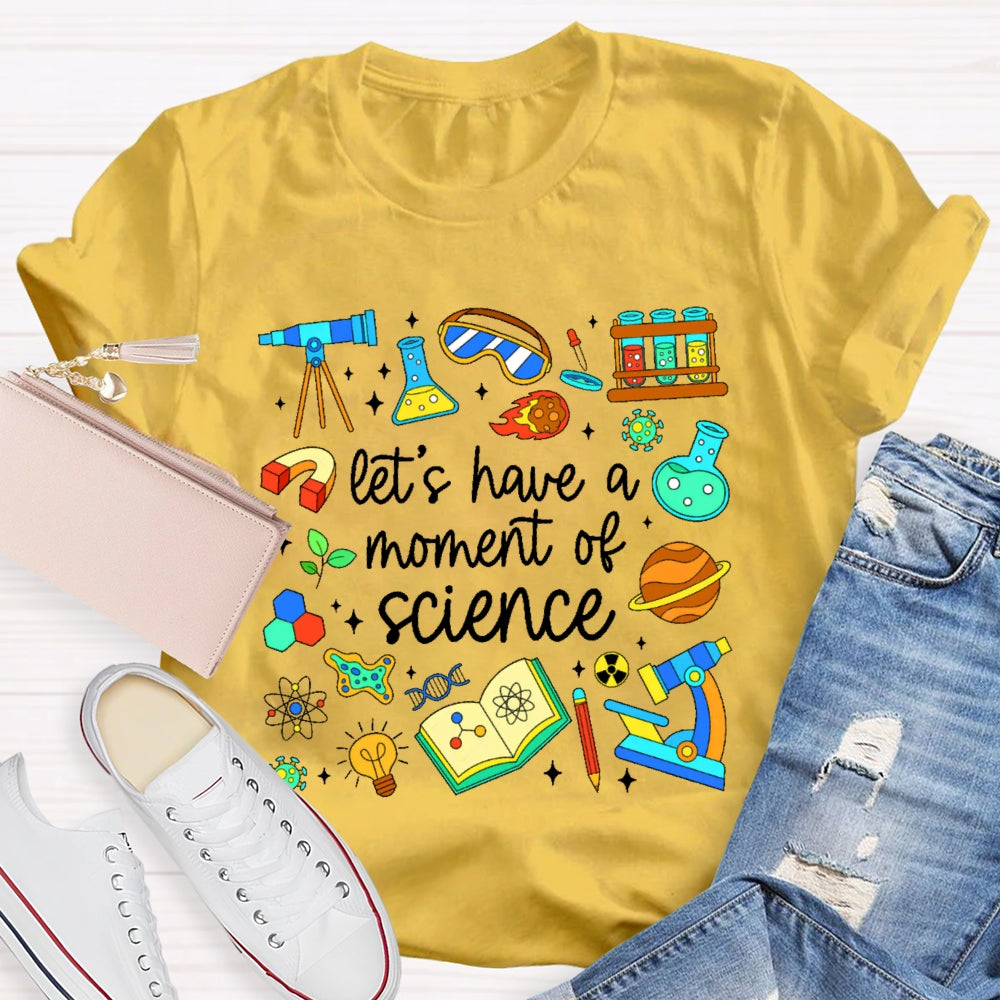 Let's Have A Moment Of Science Cute T-shirt