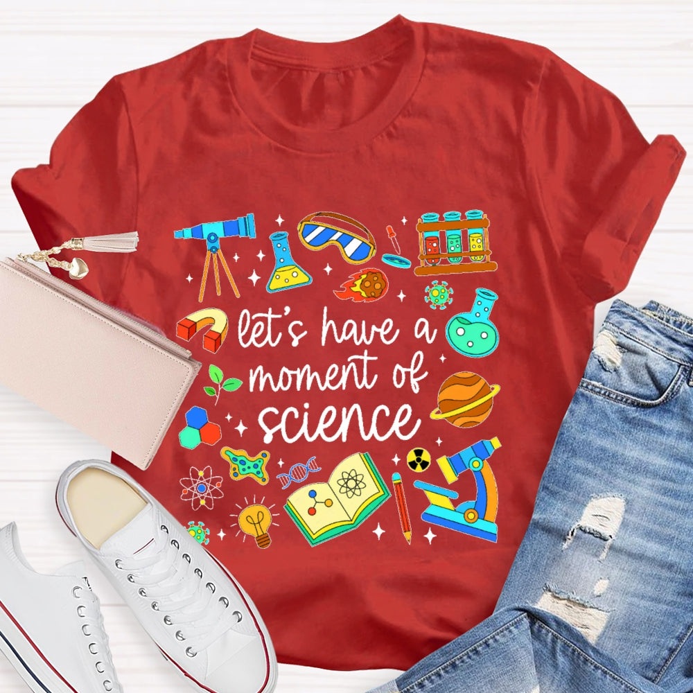 Let's Have A Moment Of Science Cute T-shirt