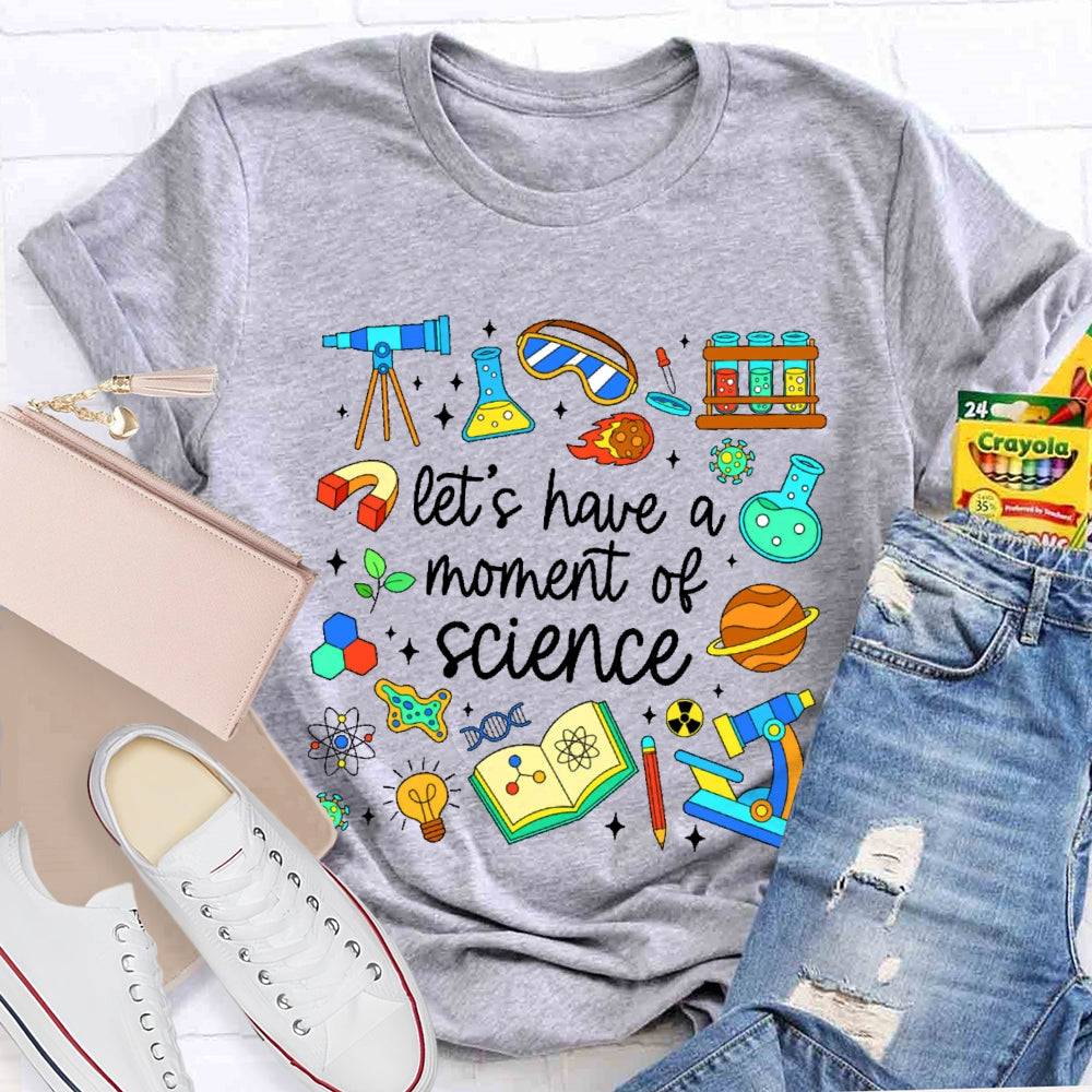 Let's Have A Moment Of Science Cute T-shirt