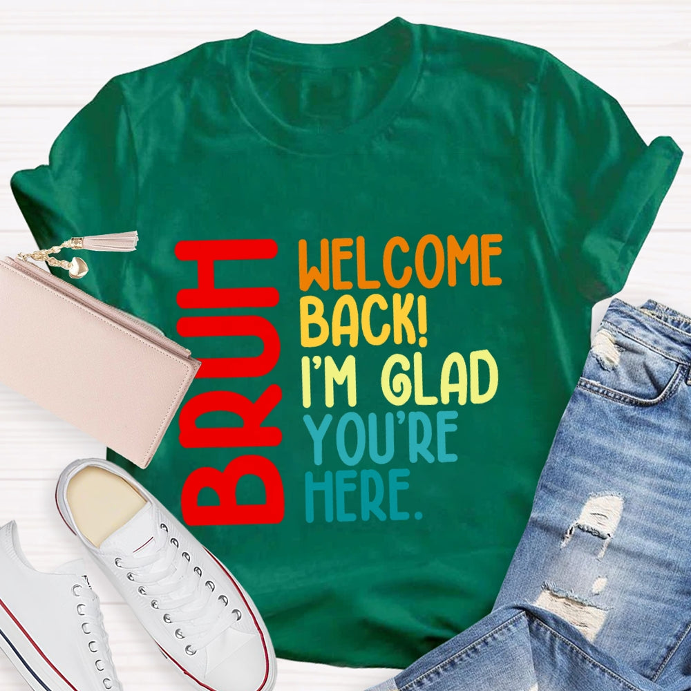 Welcome Back I'M Glad You'Re Here T-shirt
