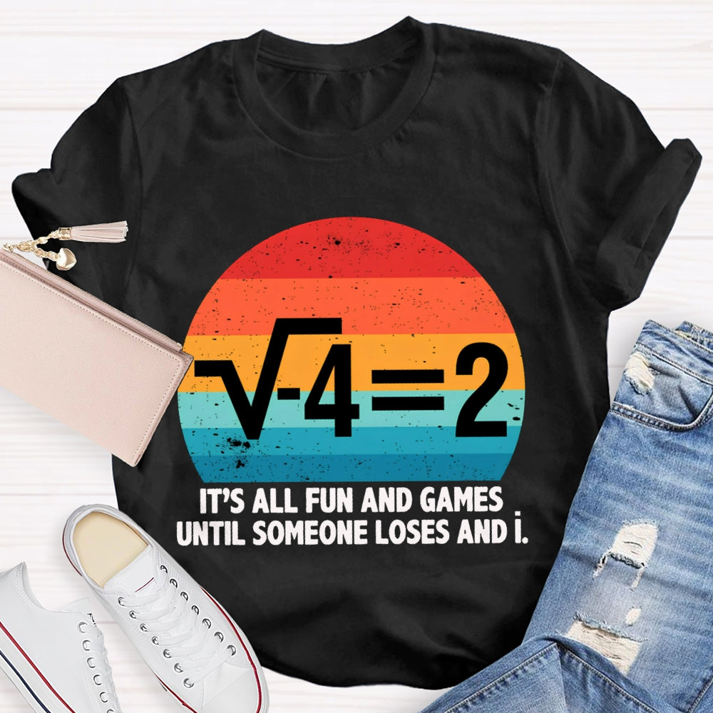 It'S All Fun And Games Until Someone Loses And I Math Teacher T-shirt