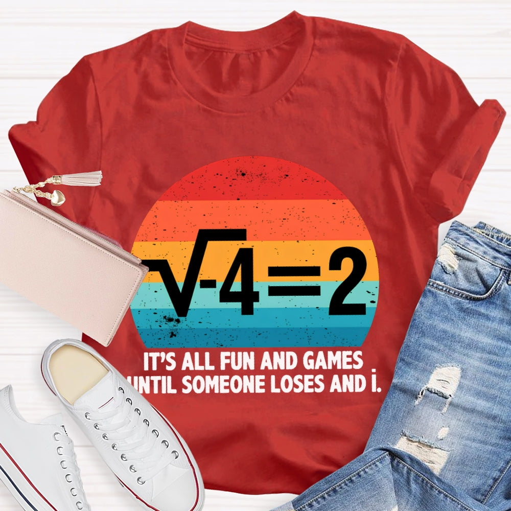 It'S All Fun And Games Until Someone Loses And I Math Teacher T-shirt