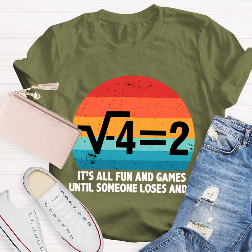 It'S All Fun And Games Until Someone Loses And I Math Teacher T-shirt