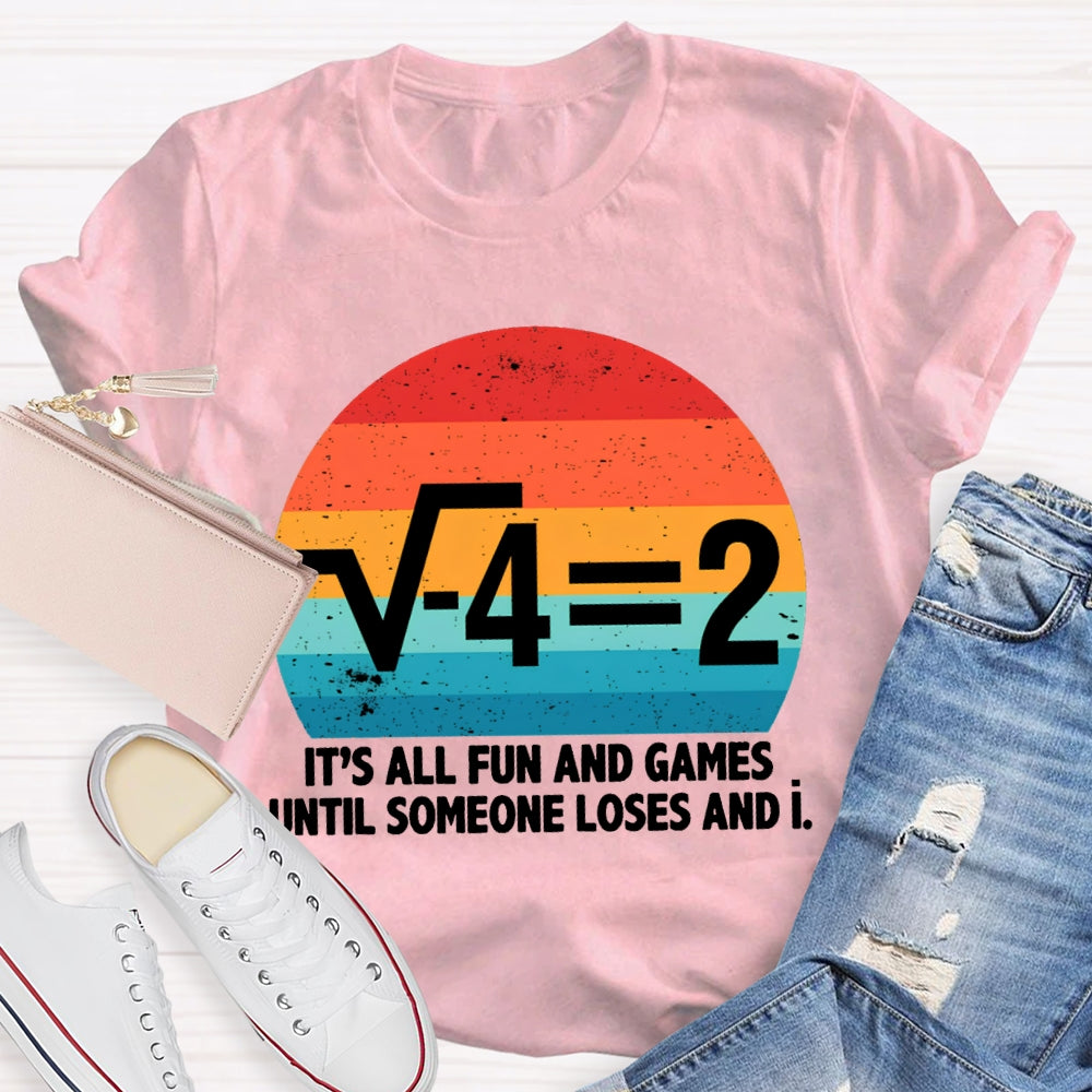 It'S All Fun And Games Until Someone Loses And I Math Teacher T-shirt