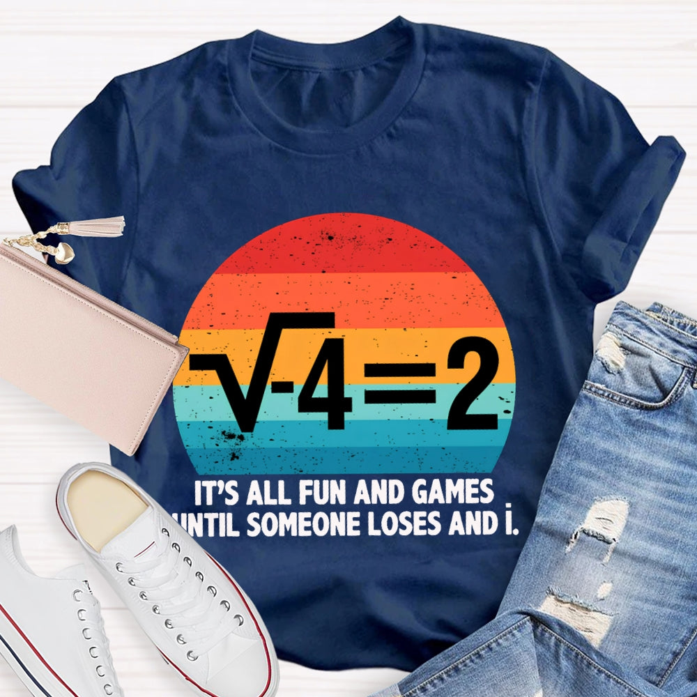 It'S All Fun And Games Until Someone Loses And I Math Teacher T-shirt