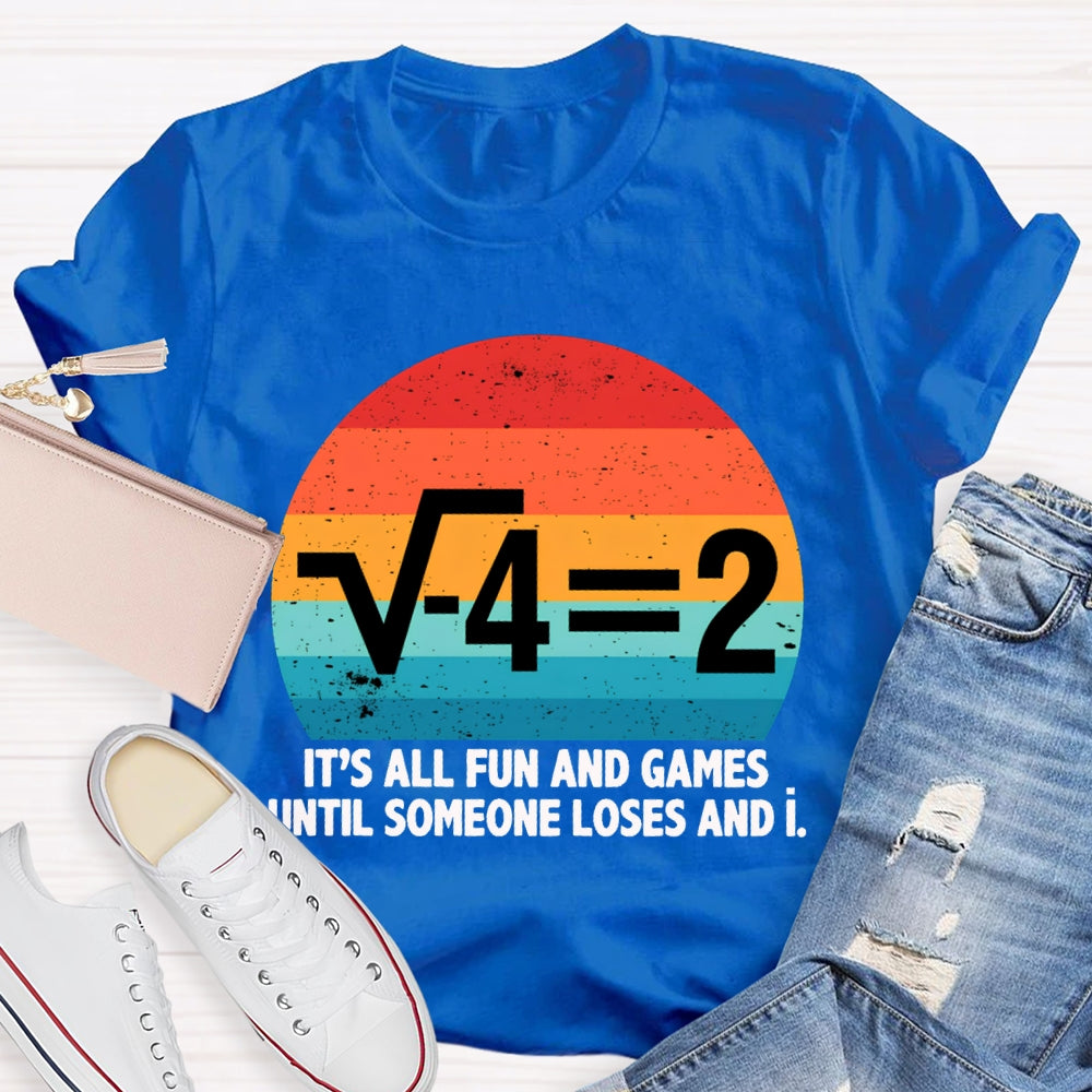 It'S All Fun And Games Until Someone Loses And I Math Teacher T-shirt