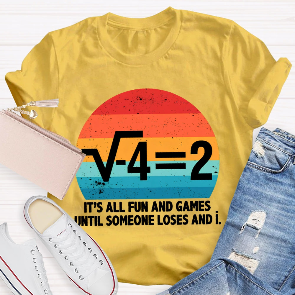 It'S All Fun And Games Until Someone Loses And I Math Teacher T-shirt