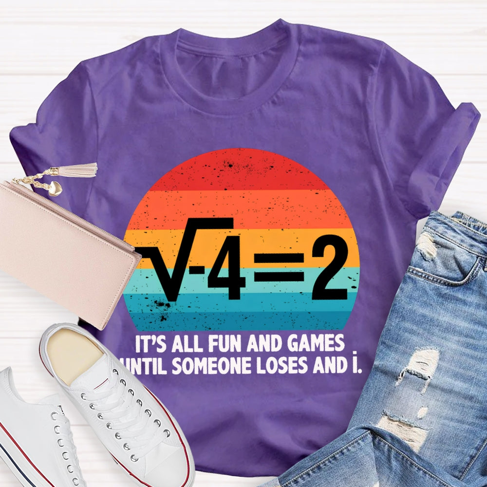 It'S All Fun And Games Until Someone Loses And I Math Teacher T-shirt