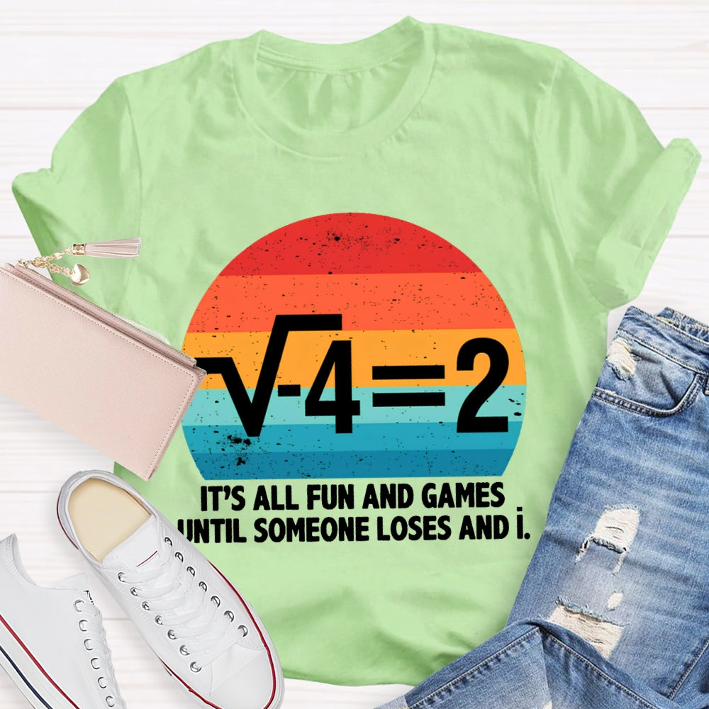 It'S All Fun And Games Until Someone Loses And I Math Teacher T-shirt