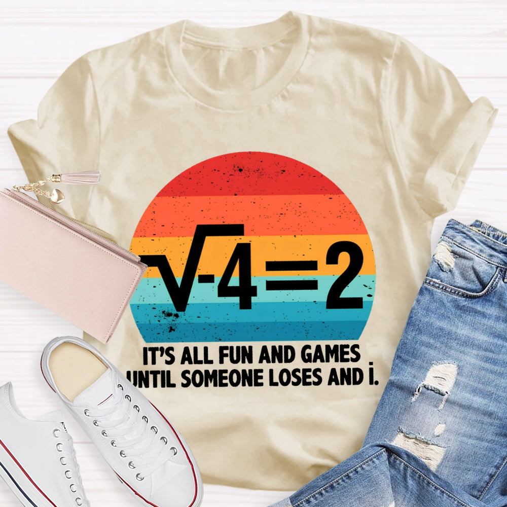 It'S All Fun And Games Until Someone Loses And I Math Teacher T-shirt