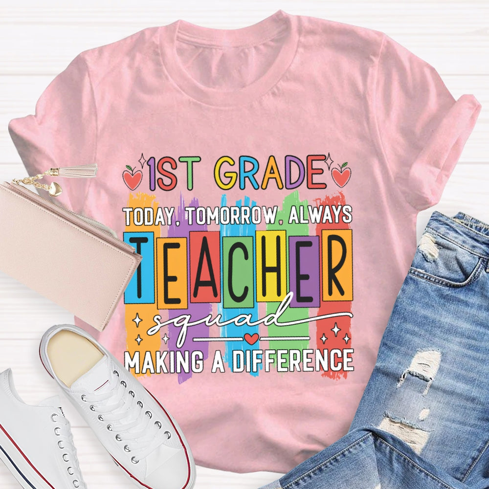 Personalized Grade First Grade Today Tomorrow Always Teacher Squad Making A Difference T-shirt