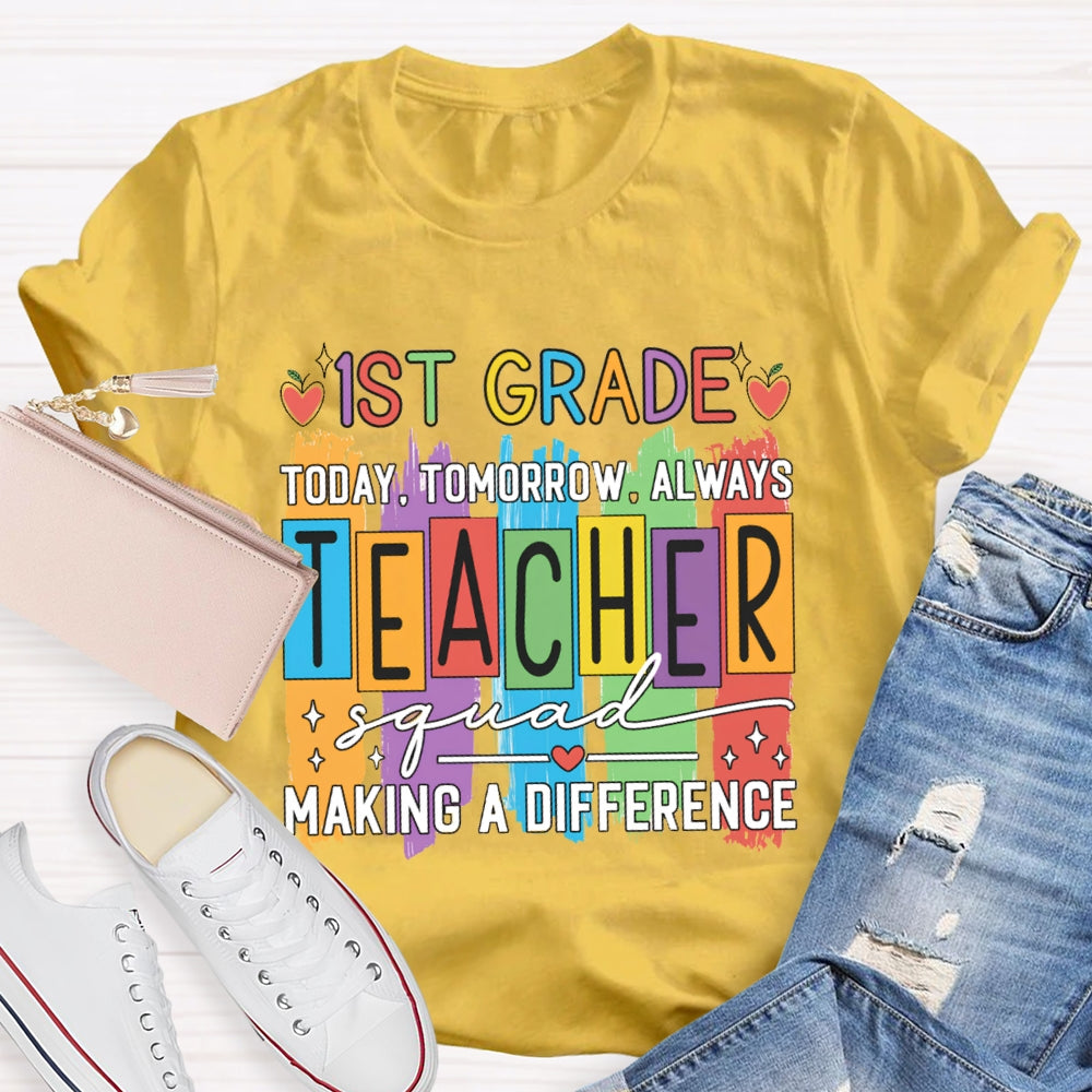 Personalized Grade First Grade Today Tomorrow Always Teacher Squad Making A Difference T-shirt