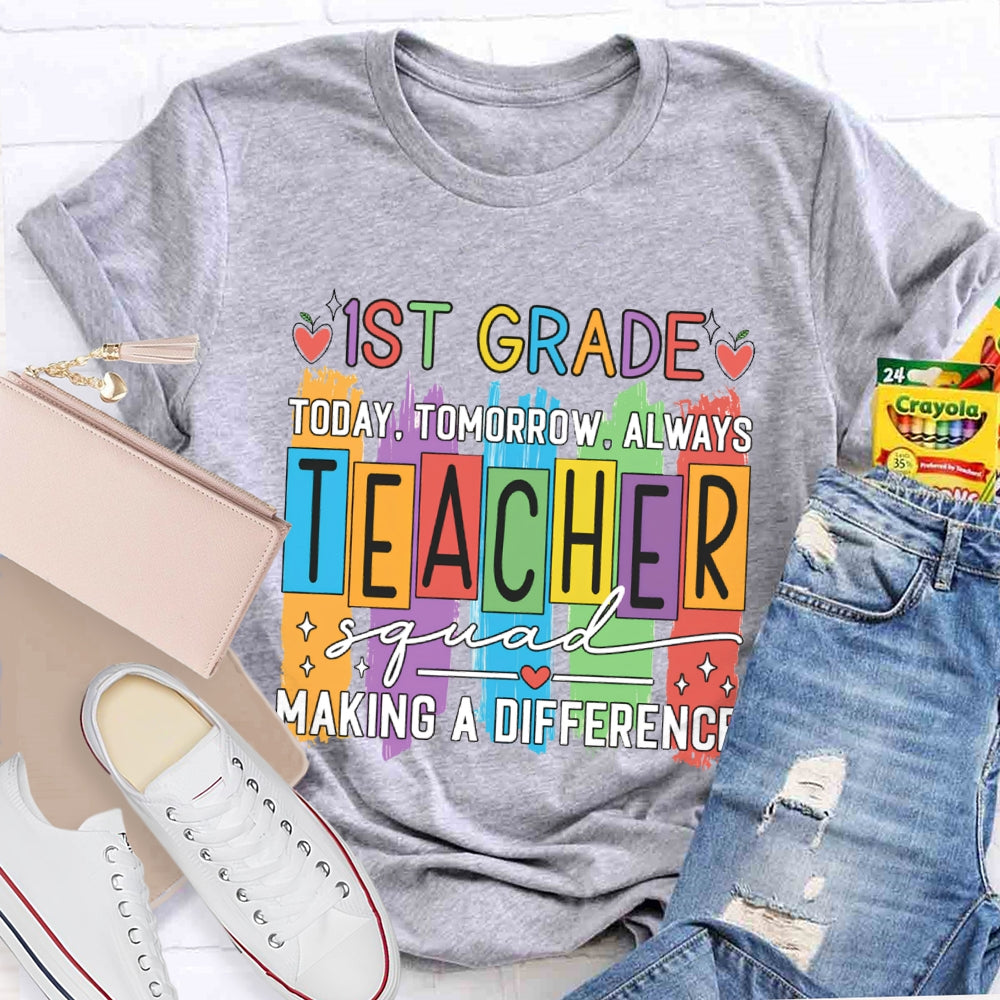 Personalized Grade First Grade Today Tomorrow Always Teacher Squad Making A Difference T-shirt
