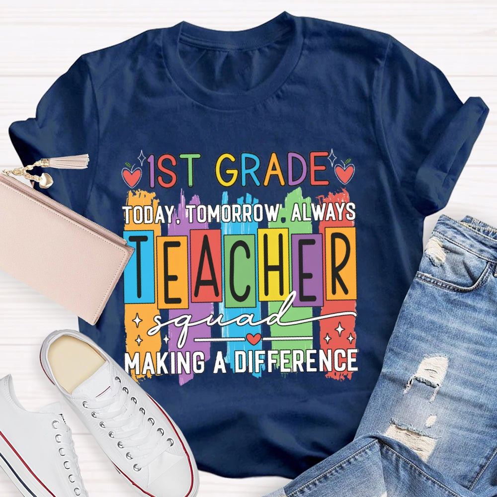Personalized Grade First Grade Today Tomorrow Always Teacher Squad Making A Difference T-shirt