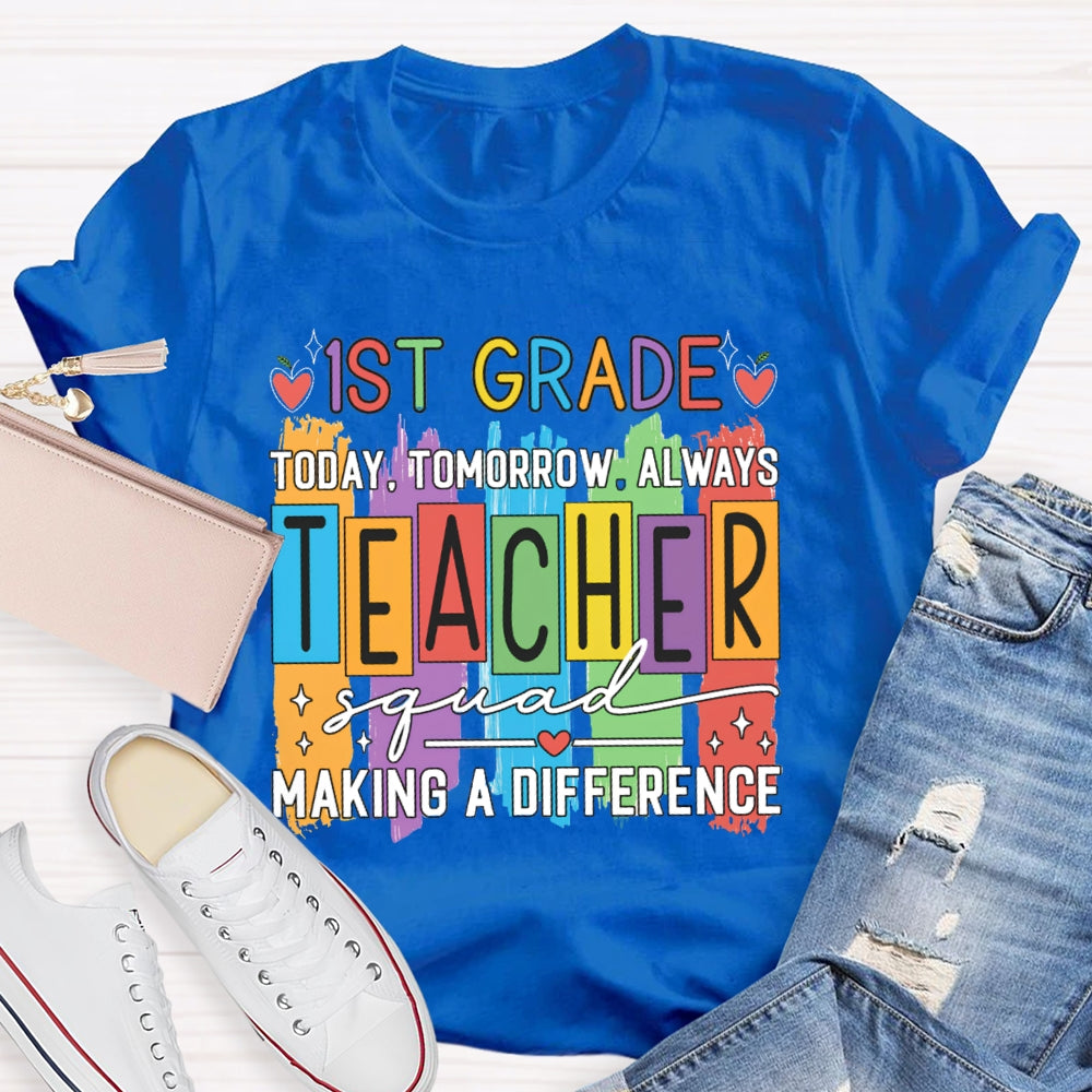 Personalized Grade First Grade Today Tomorrow Always Teacher Squad Making A Difference T-shirt