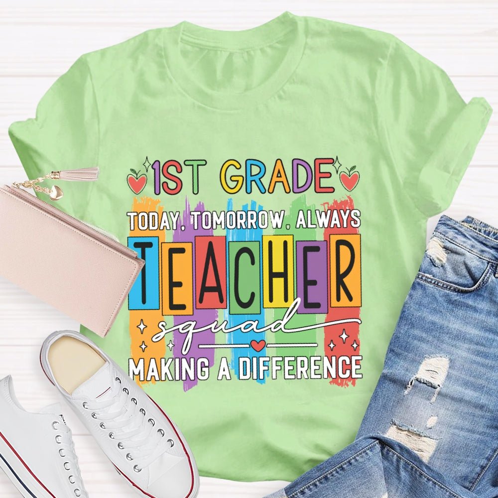 Personalized Grade First Grade Today Tomorrow Always Teacher Squad Making A Difference T-shirt
