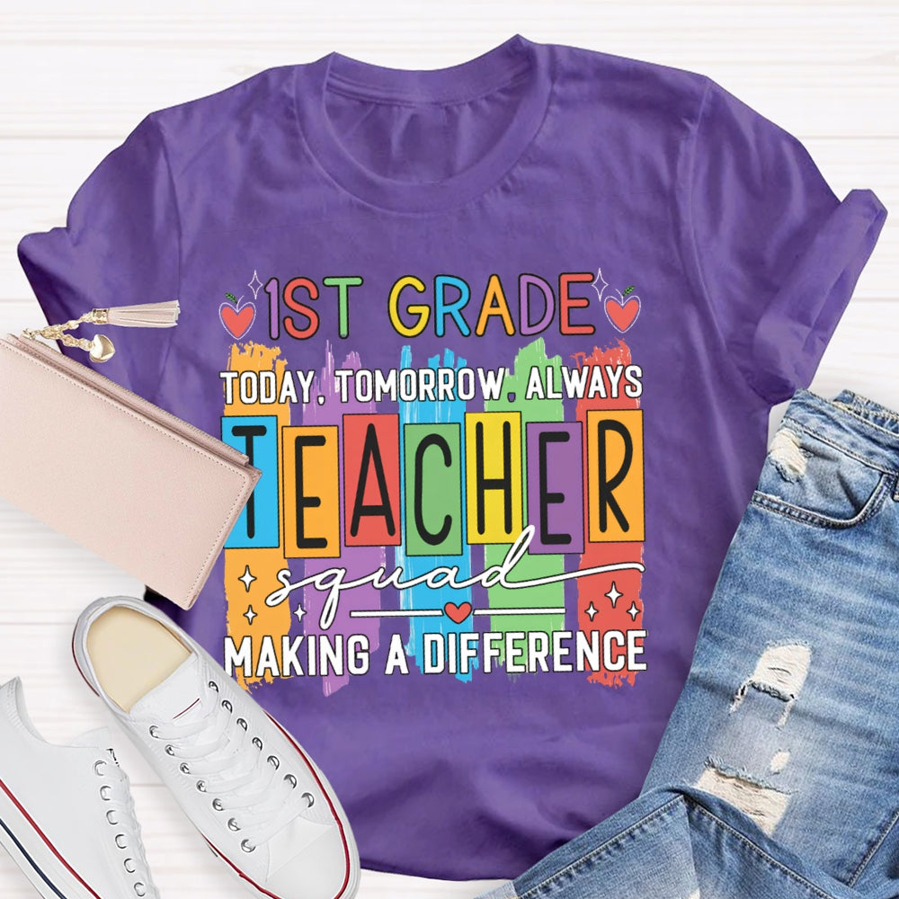 Personalized Grade First Grade Today Tomorrow Always Teacher Squad Making A Difference T-shirt