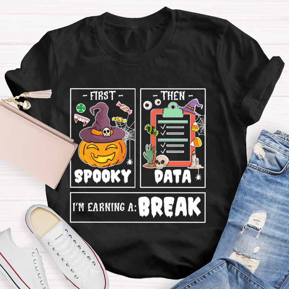 First Spooky Then Data I'm Earning A Break Teacher Halloween T-shirt
