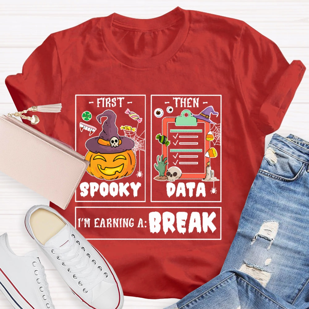 First Spooky Then Data I'm Earning A Break Teacher Halloween T-shirt