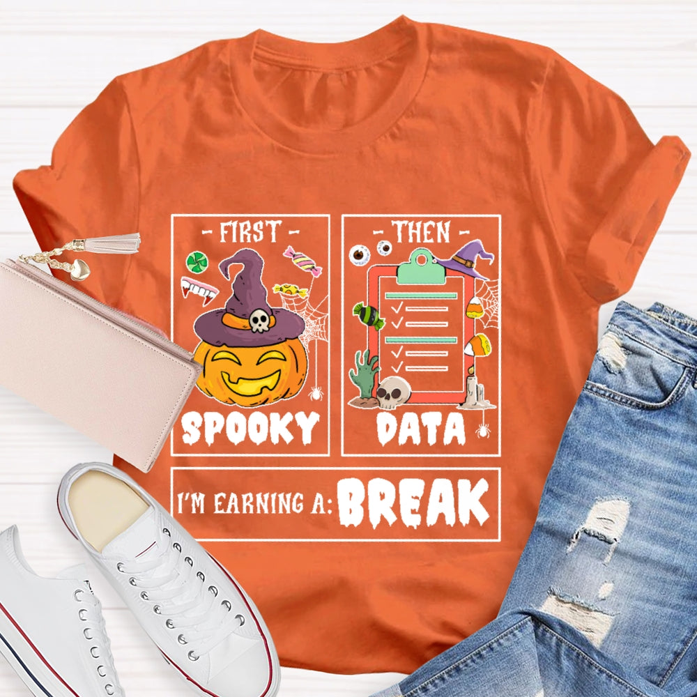 First Spooky Then Data I'm Earning A Break Teacher Halloween T-shirt