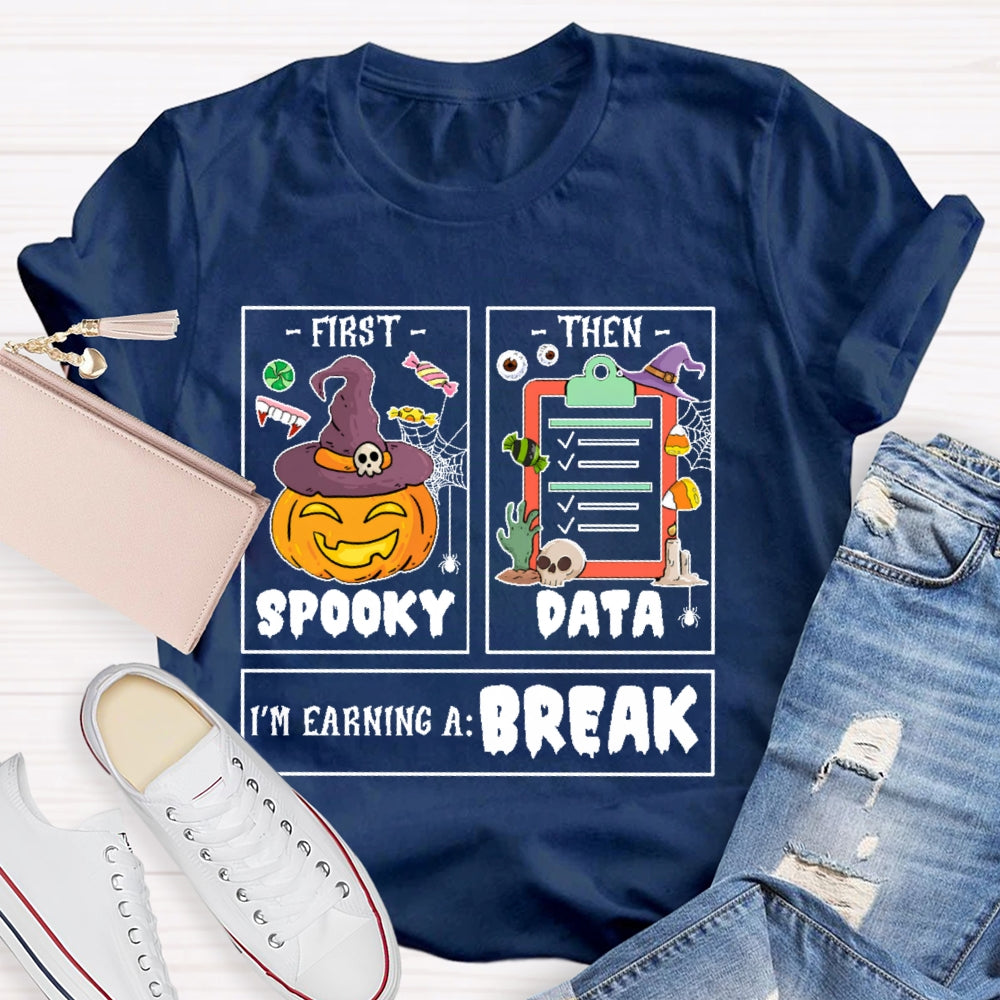 First Spooky Then Data I'm Earning A Break Teacher Halloween T-shirt